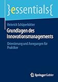 Grundlagen des Innovationsmanagements: Orientierung und Anregungen für Praktiker (essentials)