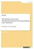 Wie kalkuliert man einen Maschinenstundensatz bei Neuanschaffung einer Maschine?: Fachaufgabe zur Abschlussprüfung