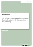 Der Deutsche Qualifikationsrahmen: DQR. Eine Analyse im Aspekt der deutschen Berufsbildung: Diplomarb