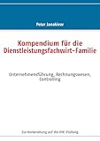 Kompendium für die Dienstleistungsfachwirt-Familie: Unternehmensführung, Rechnungswesen, Controlling
