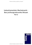 Industriemeister Mechatronik - Das prüfungsrelevante Wissen: Teil 2