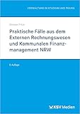 Praktische Fälle aus dem Externen Rechnungswesen und Kommunalen Finanzmanagement NRW (Reihe Verwaltung in Studium und Praxis)