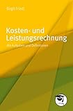 Kosten- und Leistungsrechnung: Mit Aufgaben und Definitio