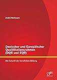 Deutscher und Europäischer Qualifikationsrahmen (Dqr und Eqr): Die Zukunft der beruflichen Bildung