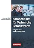 Erfolgreich im Beruf - Fach- und Studienbücher: Kompendium für Technische Betriebswirte - Kompaktwissen und Prüfungsfragen - Fachbuch