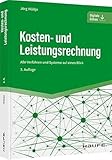Kosten- und Leistungsrechnung: Alle Verfahren und Systeme auf einen Blick, Kostenrechnung für Studium, Controlling und Praxis: Kalkulation, Deckungsbeitrag, Plankostenrechnung (Haufe Fachbuch)