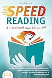 SPEED READING - Blitzschnell zum Leseprofi: Wie Sie Ihre Lesegeschwindigkeit stark beschleunigen, Ihre Konzentration und Produktivität enorm steigern und sich maximal Wissen in Rekordzeit aneig
