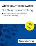 Wirtschaftsfachwirte - Die Gesetzessammlung: Unkommentierte Gesetzestexte für die IHK-Prüfung der Situationsaufgaben 2026