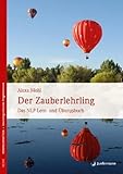 Der Zauberlehrling: Das NLP Lern- und Übungsbuch