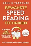 Bewährte Speed Reading Techniken: So lesen Sie 300 Seiten in einer Stunde (bei maximalem Textverständnis). Eine Komplett-Anleitung für Anfänger | Mit Lernübungen für Fortgeschr