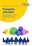 Protokolle schreiben: Professionell, strukturiert und auf den Punkt gebracht. Mit Checklisten, Praxistipps, Mustern und Vorlag