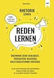 Reden Lernen - Überwinde deine Redeangst. Präsentiere souverän. Halte begeisternde Vorträge: Von Vorbereitung, Sprechtechniken, Umgang mit Bühne und Publikum, zur perfekten PowerPoint-Präsentation.