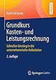 Grundkurs Kosten- und Leistungsrechnung: Schneller Einstieg in die unternehmerische Kalkulatio