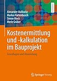 Kostenermittlung und -kalkulation im Bauprojekt: Grundlagen und Anwendung
