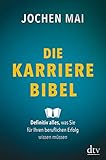 Die Karriere-Bibel: Definitiv alles, was Sie für Ihren beruflichen Erfolg wissen müss