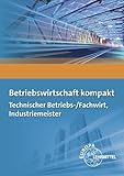 Betriebswirtschaft kompakt: Technischer Betriebs-/Fachwirt, Industriemeister