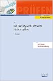 Die Prüfung der Fachwirte für Marketing: Nach neuer Rechtsverordnung. Online-Buch inklusive (Prüfungsbücher für Fachwirte und Fachkaufleute)