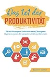 Das 1x1 der Produktivität: Effektives Selbstmanagement | Prokrastination beenden | Zeitmanagement - Aufgaben clever organisieren, Ziele systematisch erreichen & Energie effizient einsetz
