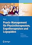 Praxis-Management für Physiotherapeuten, Ergotherapeuten und Logopäden: Praxen wirtschaftlich erfolgreich führ