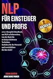 NLP für Einsteiger und Profis: 2-in-1 Komplett-Handbuch, um NLP zu beherrschen, von der Basis bis zu fortgeschrittenen Techniken. Entfalten Sie Ihr Potenzial und verwirklichen Sie Ihre Ziele!