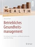 Betriebliches Gesundheitsmanagement: Ein Lehrbuch für Bachelor- und Masterstudierende sowie Berufstätig