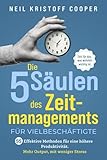 Die 5 Säulen des Zeitmanagements für Vielbeschäftigte: 55 effektive Methoden für eine höhere Produktivität. Mehr Output, mit weniger Stress. Zeit für das, was wirklich wichtig is