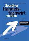 Geprüfter Handelsfachwirt werden (12. Auflage): Intensivtraining für eine erfolgreiche IHK-Prüfung: Intensivtraining für eine erfolgreiche ... allen Prüfungsgebieten sowie vielen Tipps!