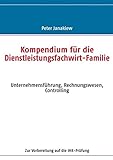 Kompendium für die Dienstleistungsfachwirt-Familie: Unternehmensführung, Rechnungswesen, Controlling