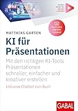 KI für Präsentationen: Mit den richtigen KI-Tools Präsentationen schneller, einfacher und kreativer erstellen | Inklusive Chatbot und digitalen Zusatzinhalten zum Buch (Whitebooks)