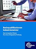Industriemeister Basisqualifikationen: Das kompakte Wissen für eine erfolgreiche Prüfung