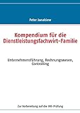 Kompendium für die Dienstleistungsfachwirt-Familie: Unternehmensführung, Rechnungswesen, Controlling