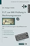 F.I.T. zur IHK-Prüfung in Rechnungswesen: Wirtschaftsbezogene Qualifikationen für Industriefachwirte, Technische Fachwirte und Wirtschaftsfachwirte (Fachbücher für Fortbildung & Studium)