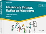Visualisieren in Workshops, Meetings und Präsentationen: Einfach, klar und kreativ (Haufe Fachbuch)