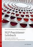 NLP-Practitioner-Lehrbuch: Potenziale entfalten mit Neurolinguistischem Programmier