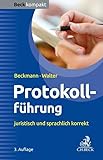 Protokollführung: juristisch und sprachlich korrekt (Beck kompakt)